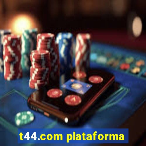 t44.com plataforma